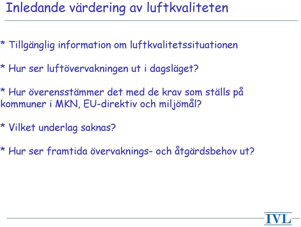 * Hur överensstämmer det med de krav som ställs på kommuner i MKN,