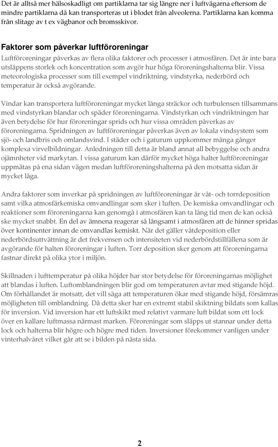 Det är inte bara utsläppens storlek och koncentration som avgör hur höga föroreningshalterna blir.