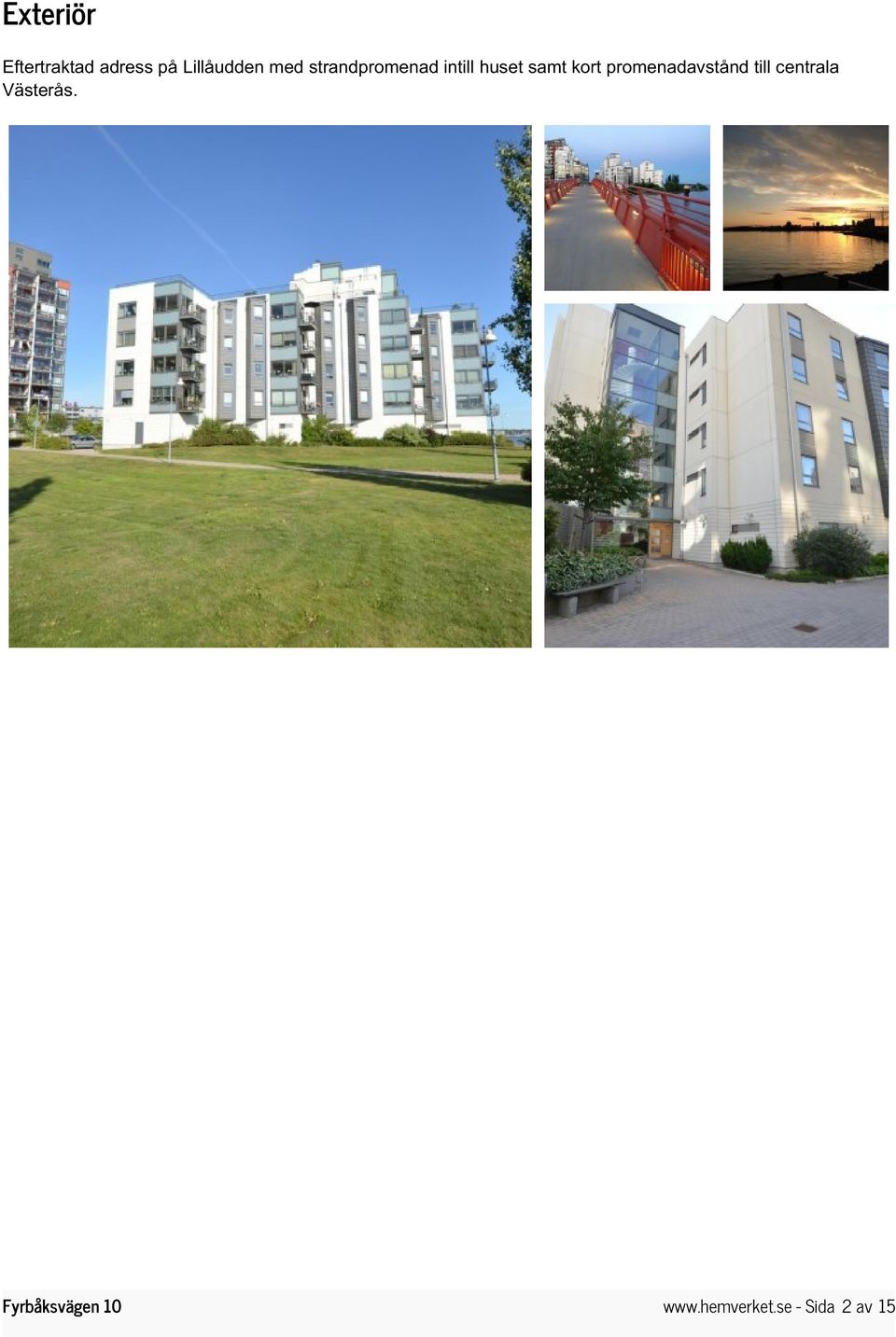 huset samt kort promenadavstånd till