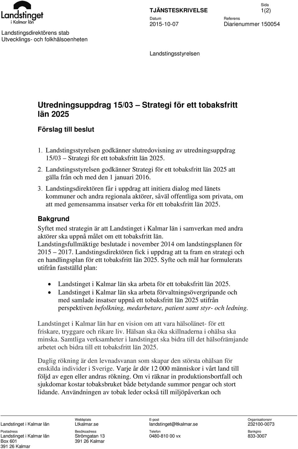 25. 2. Landstingsstyrelsen godkänner Strategi för ett tobaksfritt län 2025 att gälla från och med den 1 januari 2016. 3.