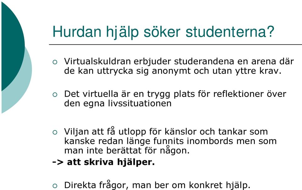 Det virtuella är en trygg plats för reflektioner över den egna livssituationen Viljan att få utlopp