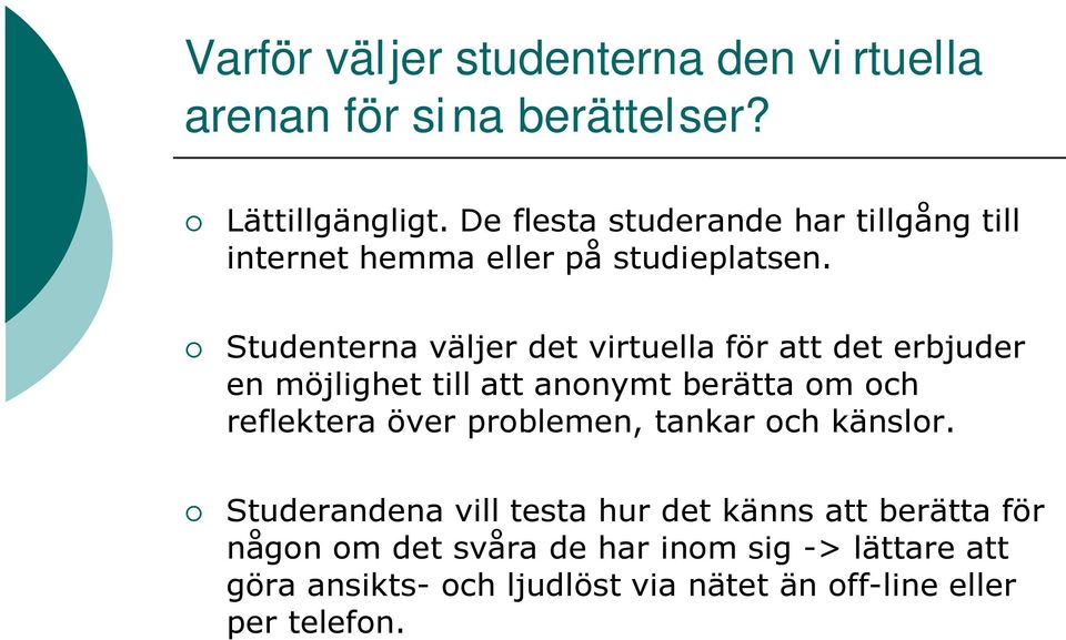 Studenterna väljer det virtuella för att det erbjuder en möjlighet till att anonymt berätta om och reflektera över