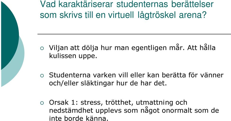 Studenterna varken vill eller kan berätta för vänner och/eller släktingar hur de har