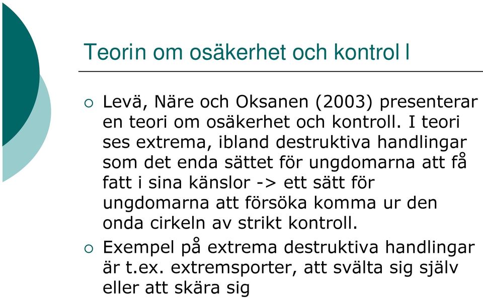 I teori ses extrema, ibland destruktiva handlingar som det enda sättet för ungdomarna att få fatt i