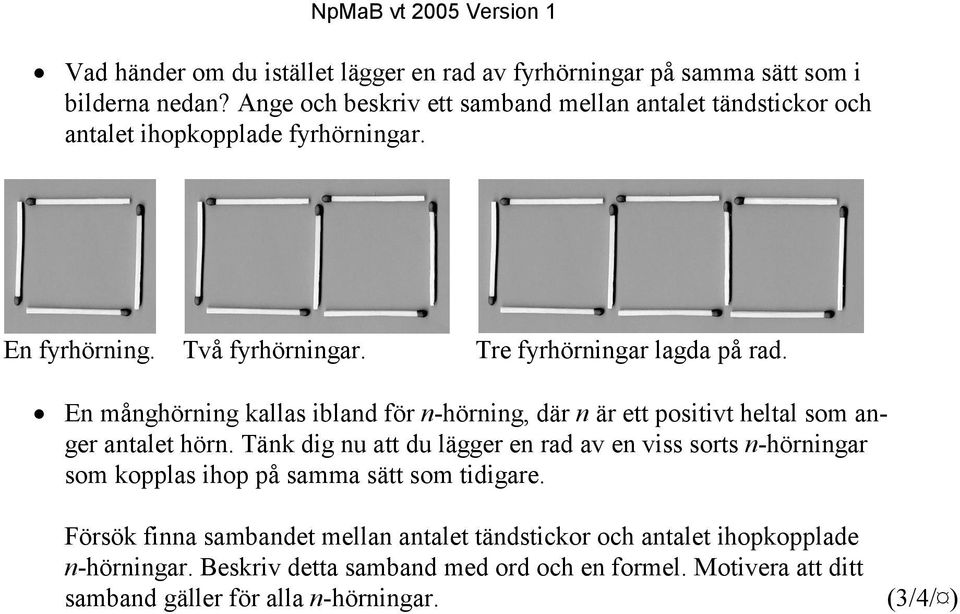 En månghörning kallas ibland för n-hörning, där n är ett positivt heltal som anger antalet hörn.