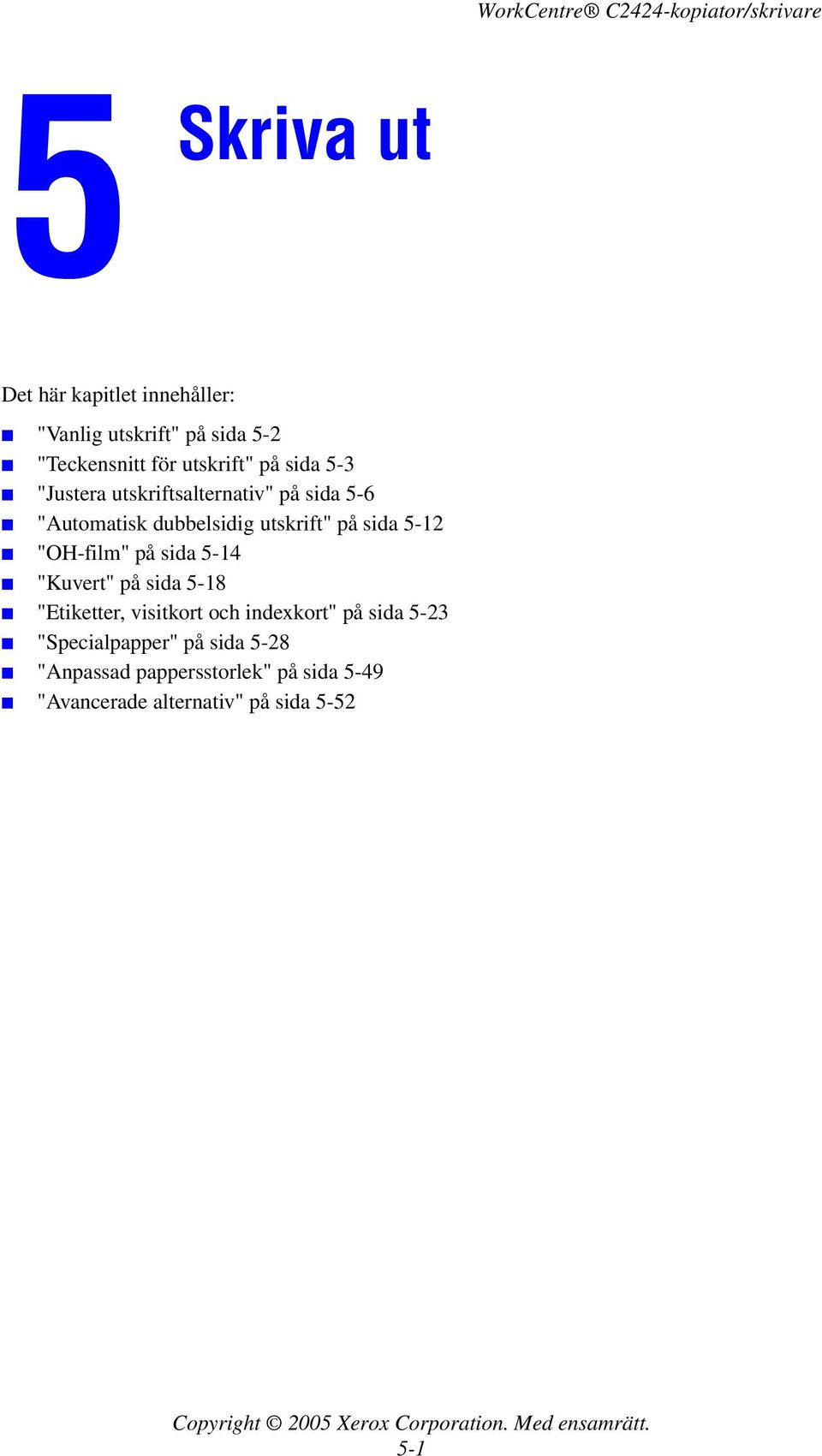 "Kuvert" på sida 5-18 "Etiketter, visitkort och indexkort" på sida 5-23 "Specialpapper" på sida 5-28 "Anpassad