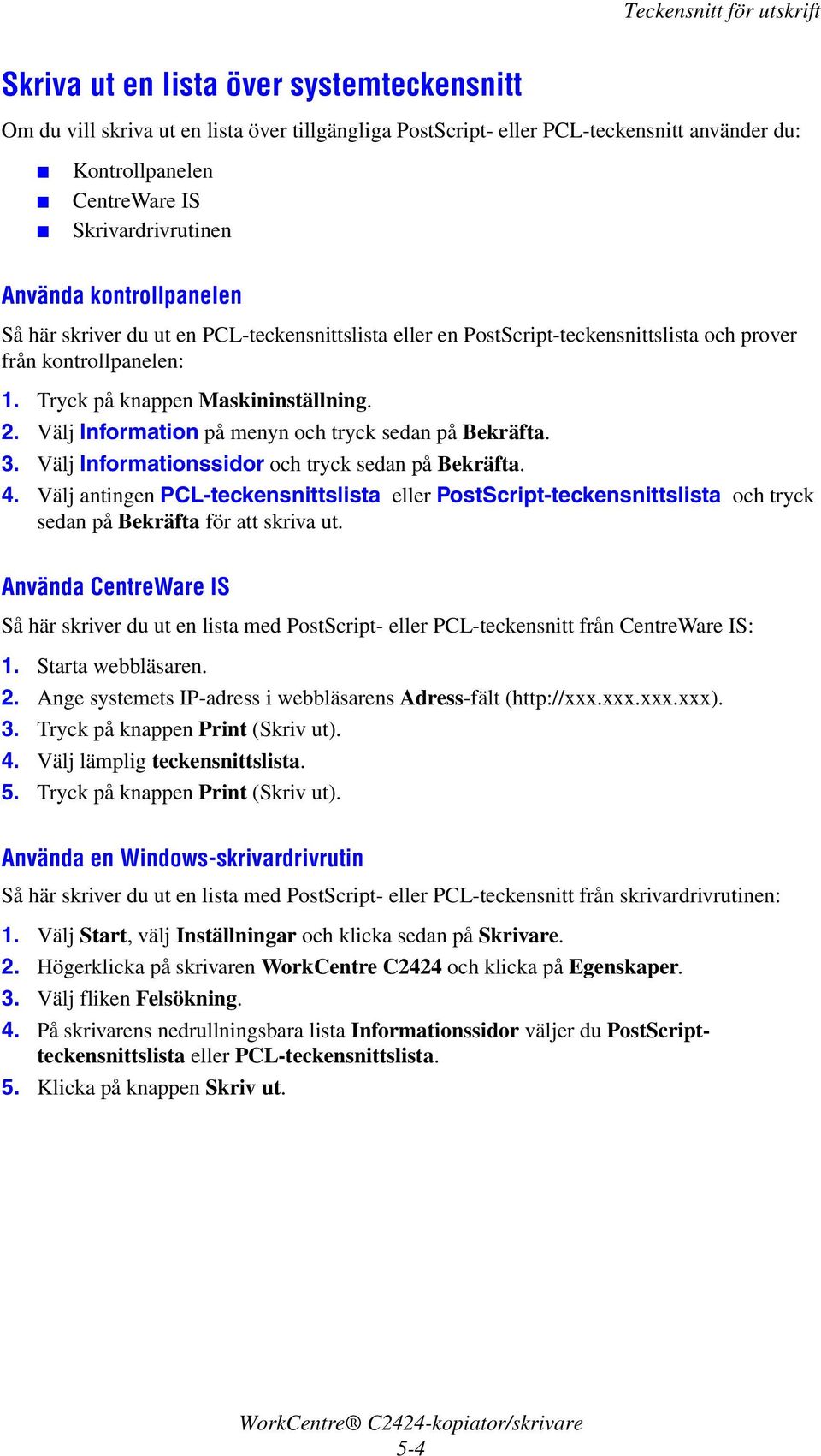 2. Välj Information på menyn och tryck sedan på Bekräfta. 3. Välj Informationssidor och tryck sedan på Bekräfta. 4.