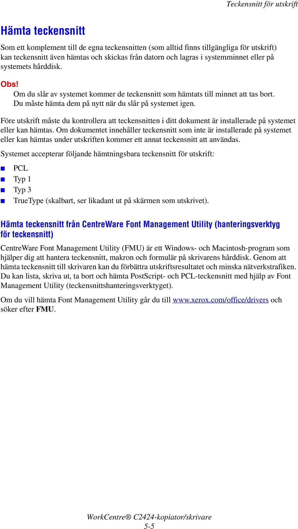 Före utskrift måste du kontrollera att teckensnitten i ditt dokument är installerade på systemet eller kan hämtas.