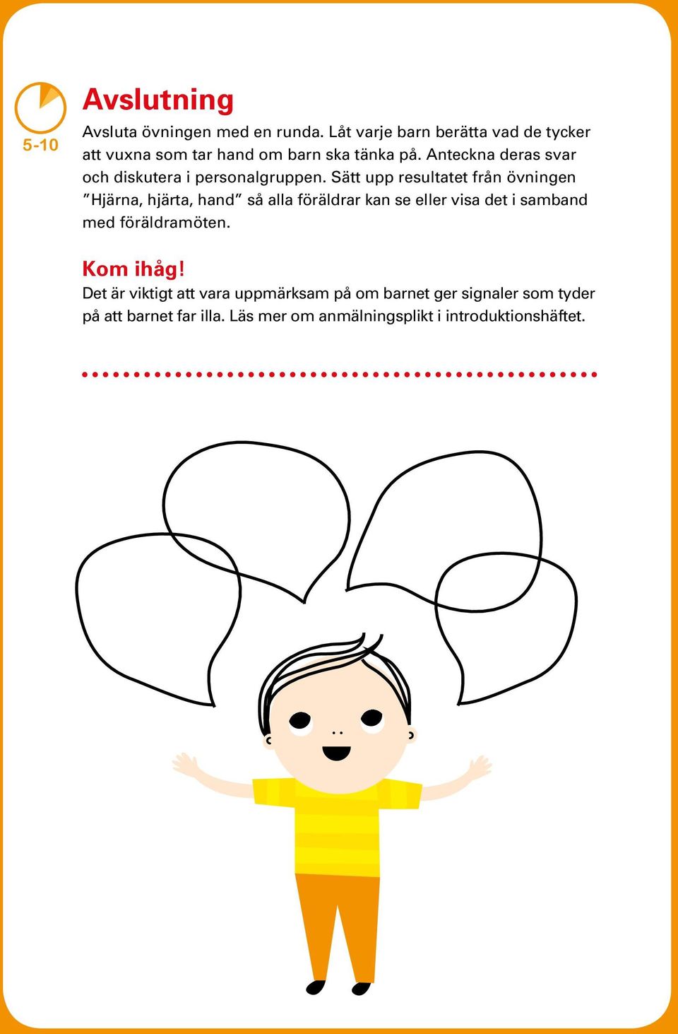Anteckna deras svar och diskutera i personalgruppen.