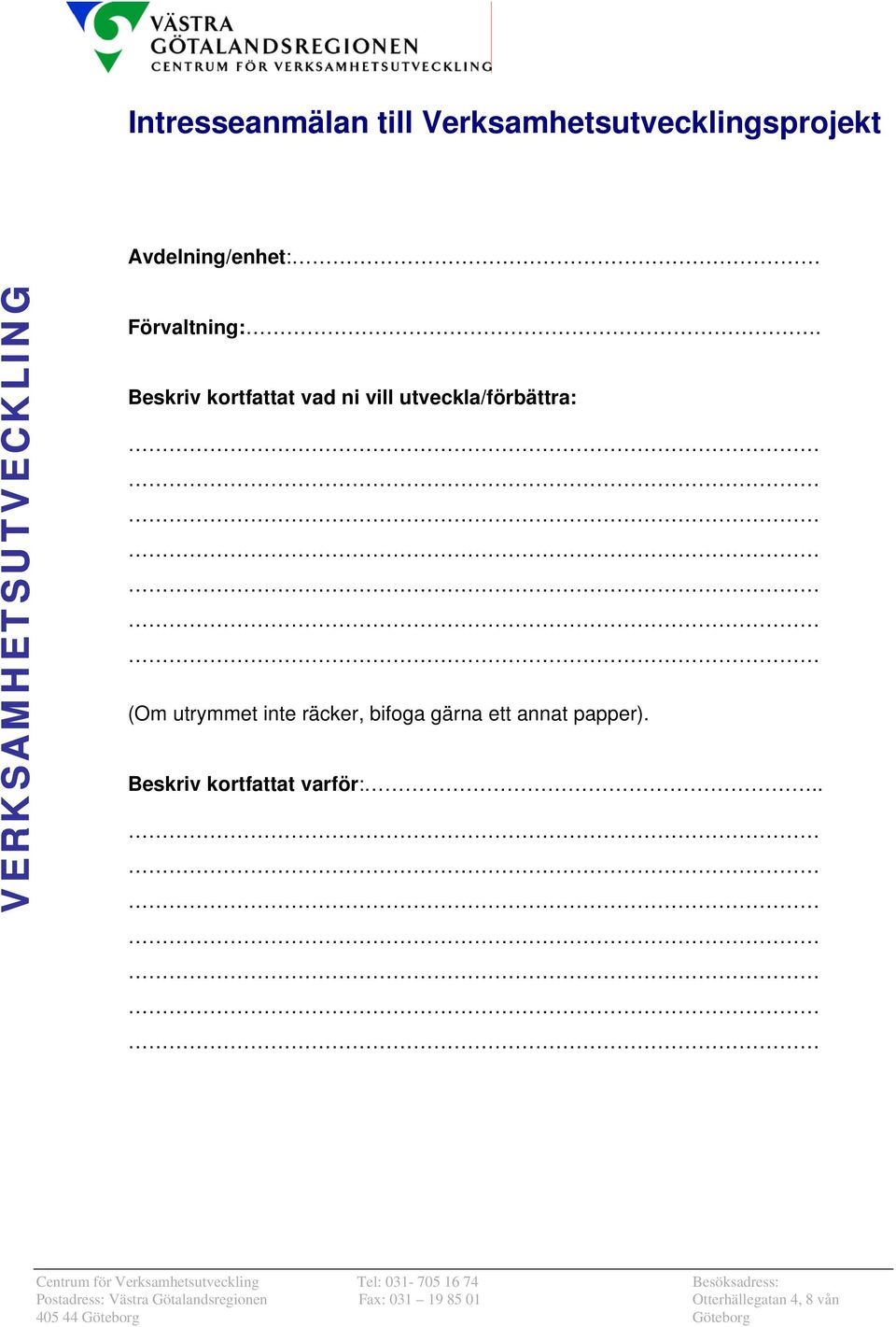 Beskriv kortfattat vad ni vill utveckla/förbättra: (Om