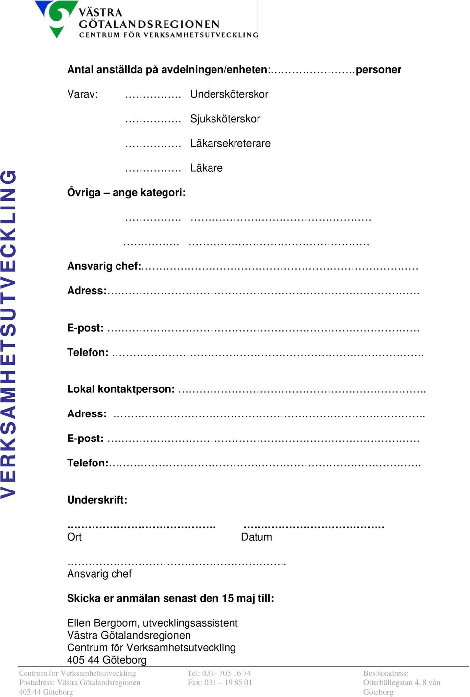 Lokal kontaktperson:. Adress:. E-post:. Telefon:. Underskrift: Ort. Datum.