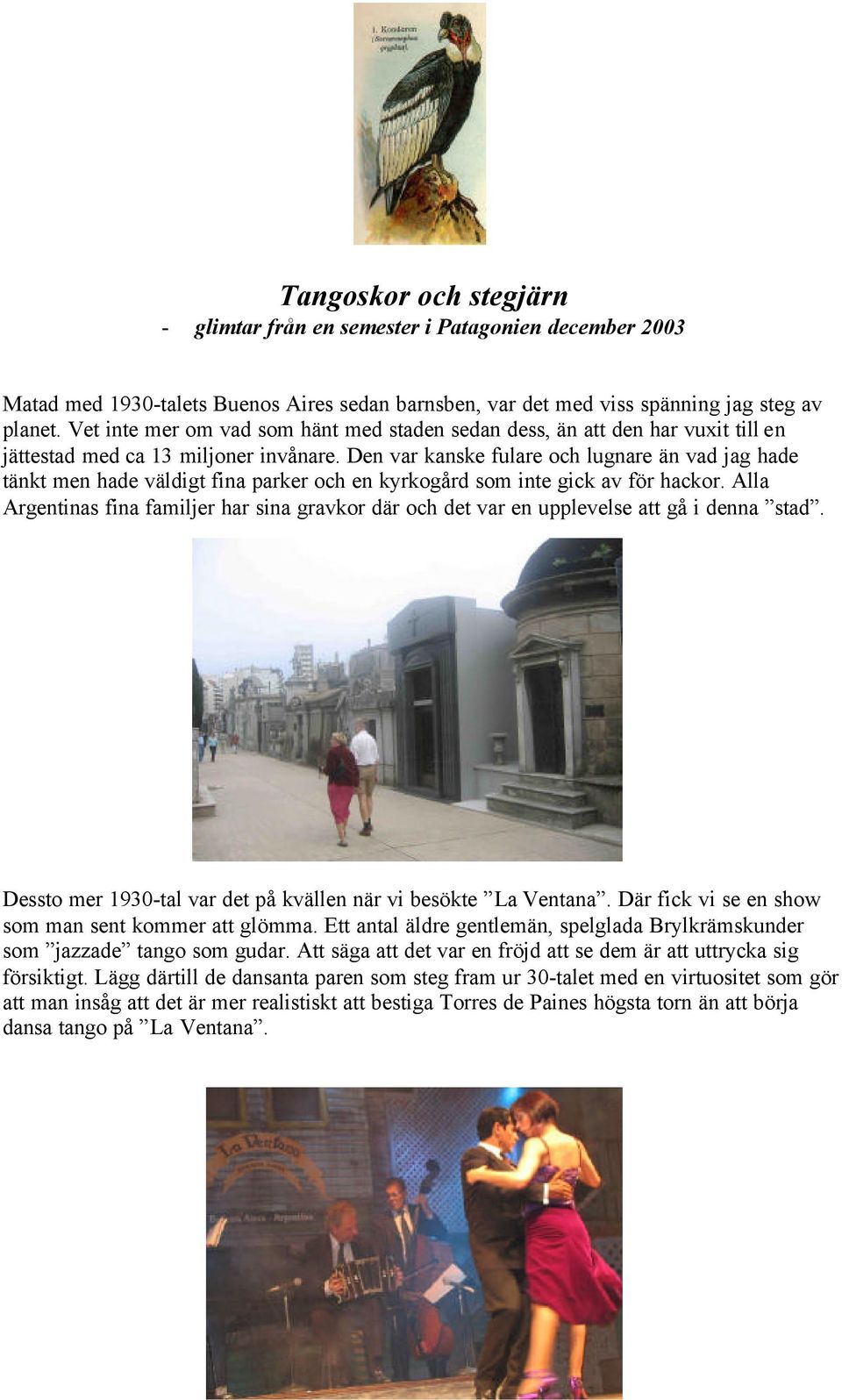 Den var kanske fulare och lugnare än vad jag hade tänkt men hade väldigt fina parker och en kyrkogård som inte gick av för hackor.