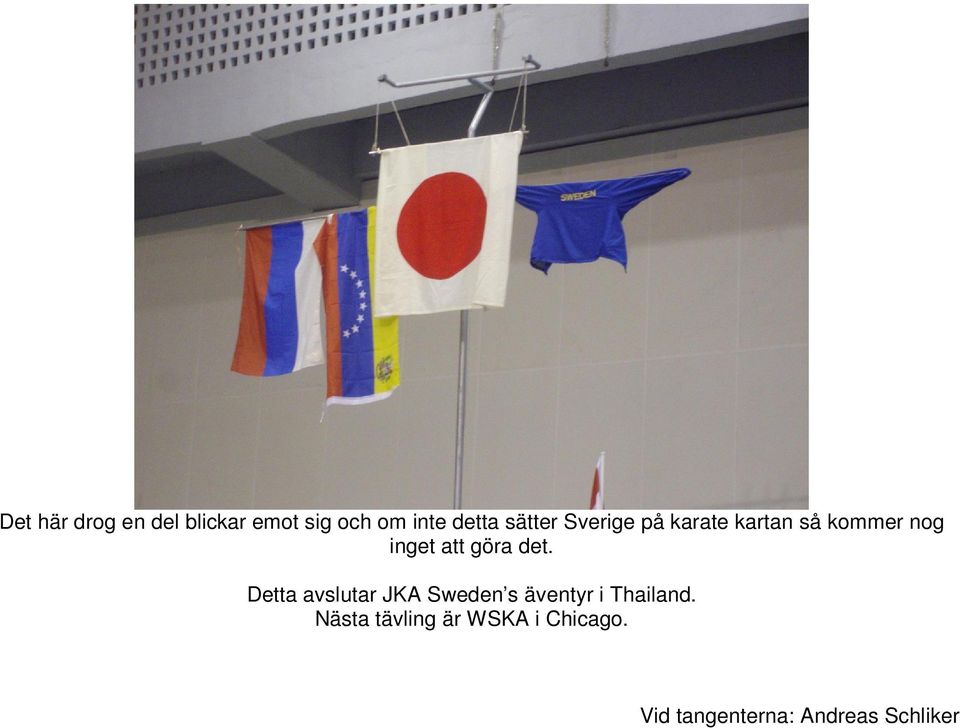 göra det. Detta avslutar JKA Sweden s äventyr i Thailand.