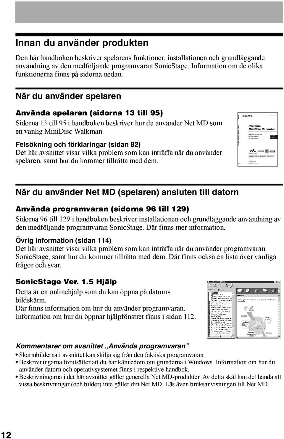2002 Sony Corporation Innan du använder produkten Den här handboken beskriver spelarens funktioner, installationen och grundläggande användning av den medföljande programvaran SonicStage.