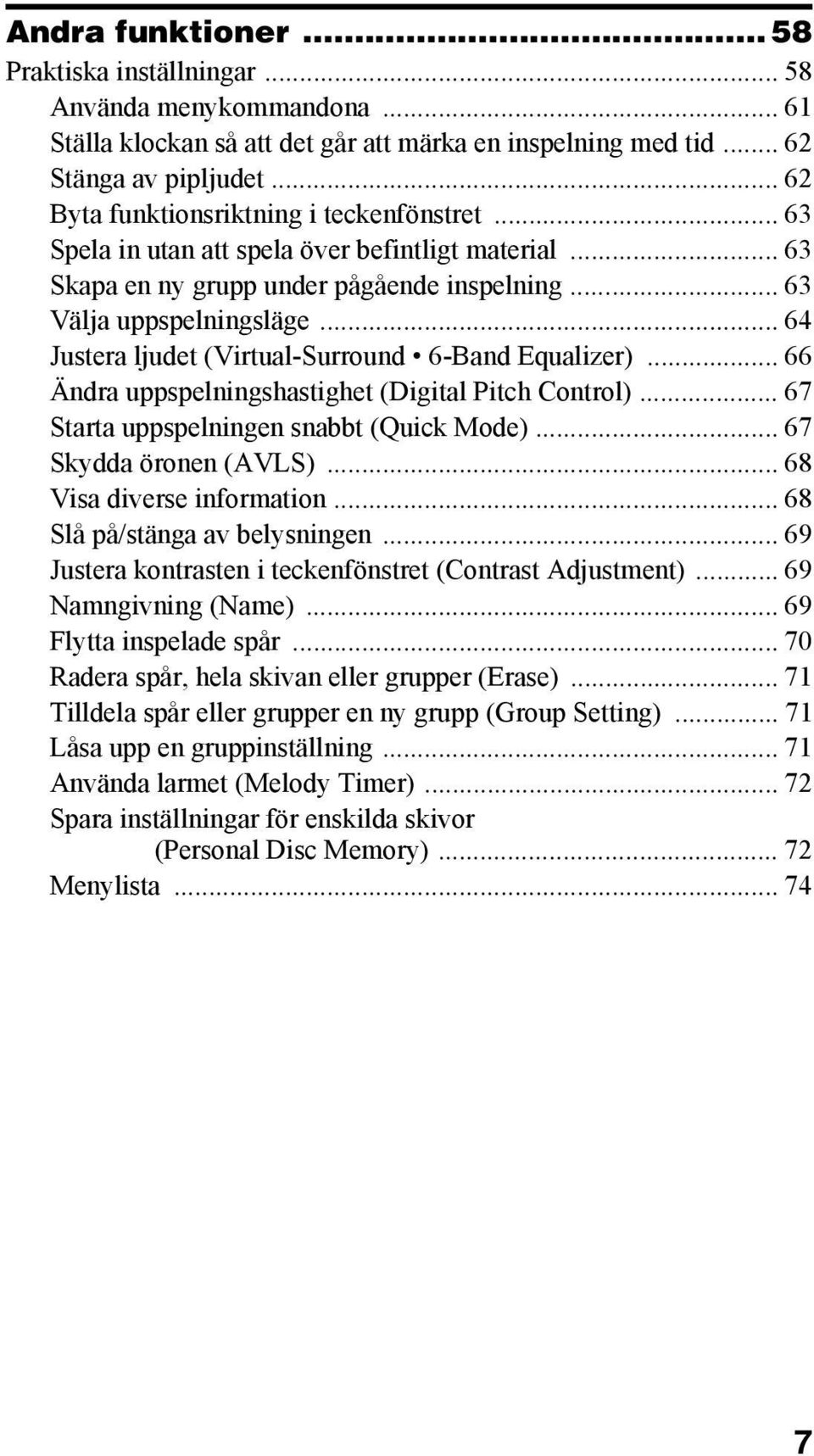 .. 64 Justera ljudet (Virtual-Surround 6-Band Equalizer)... 66 Ändra uppspelningshastighet (Digital Pitch Control)... 67 Starta uppspelningen snabbt (Quick Mode)... 67 Skydda öronen (AVLS).