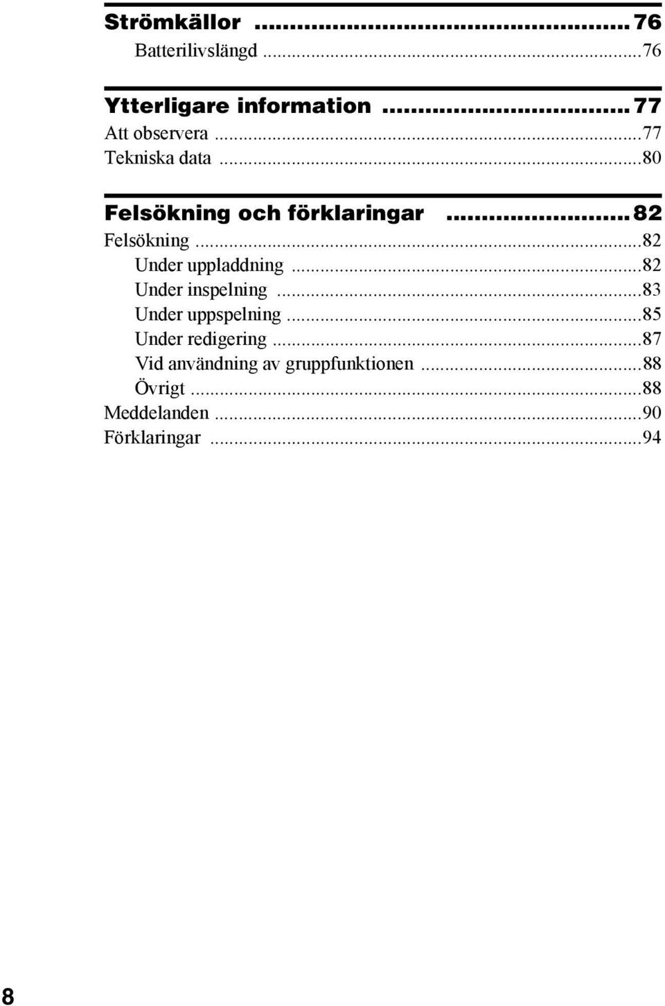 ..82 Under uppladdning...82 Under inspelning...83 Under uppspelning.