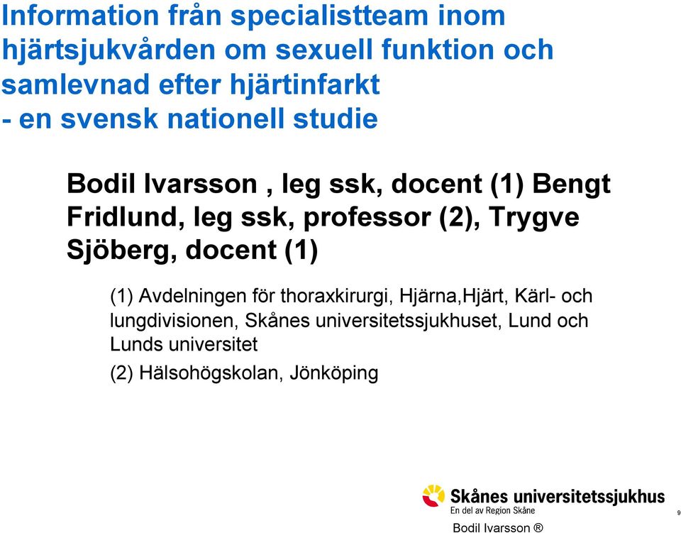 ssk, professor (2), Trygve Sjöberg, docent (1) (1) Avdelningen för thoraxkirurgi, Hjärna,Hjärt,