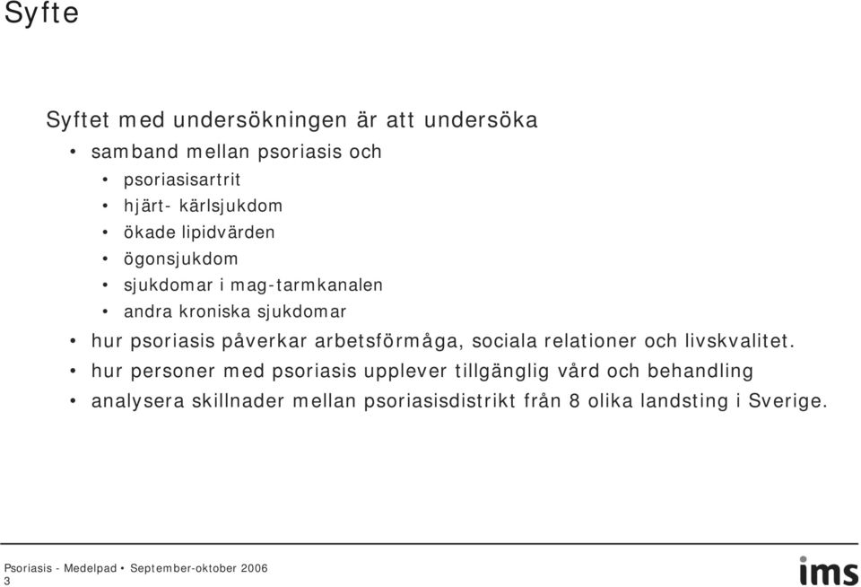 psoriasis påverkar arbetsförmåga, sociala relationer och livskvalitet.