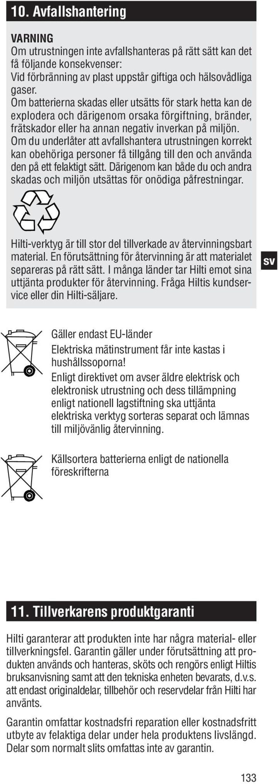 Om du underlåter att avfallshantera utrustningen korrekt kan obehöriga personer få tillgång till den och använda den på ett felaktigt sätt.