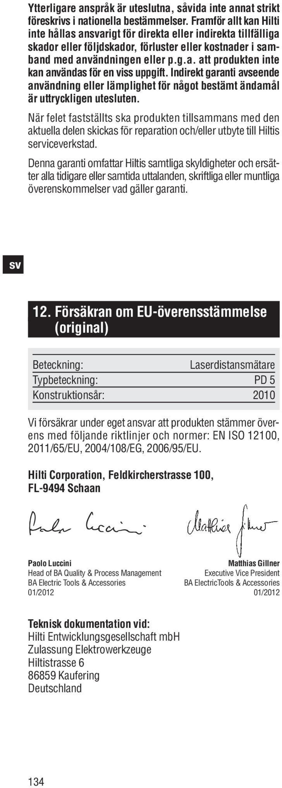 Indirekt garanti avseende användning eller lämplighet för något bestämt ändamål är uttryckligen utesluten.