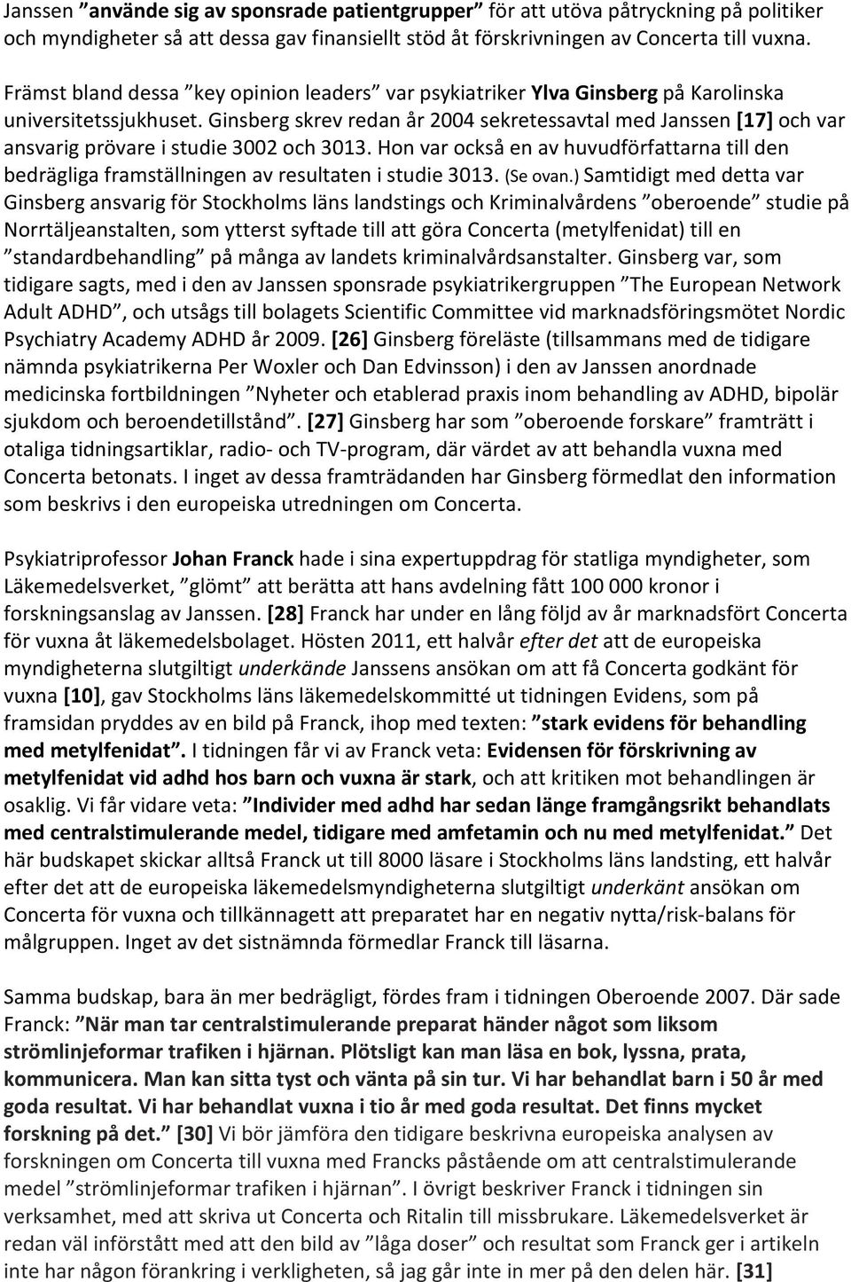 Ginsberg skrev redan år 2004 sekretessavtal med Janssen [17] och var ansvarig prövare i studie 3002 och 3013.