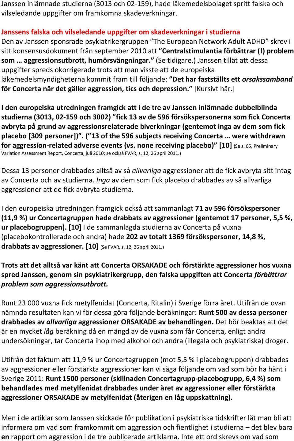 2010 att Centralstimulantia förbättrar (!) problem som aggressionsutbrott, humörsvängningar. (Se tidigare.
