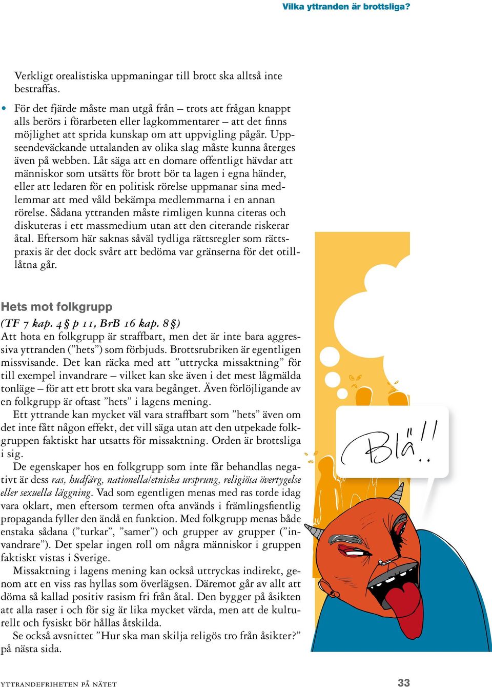 Uppseendeväckande uttalanden av olika slag måste kunna återges även på webben.