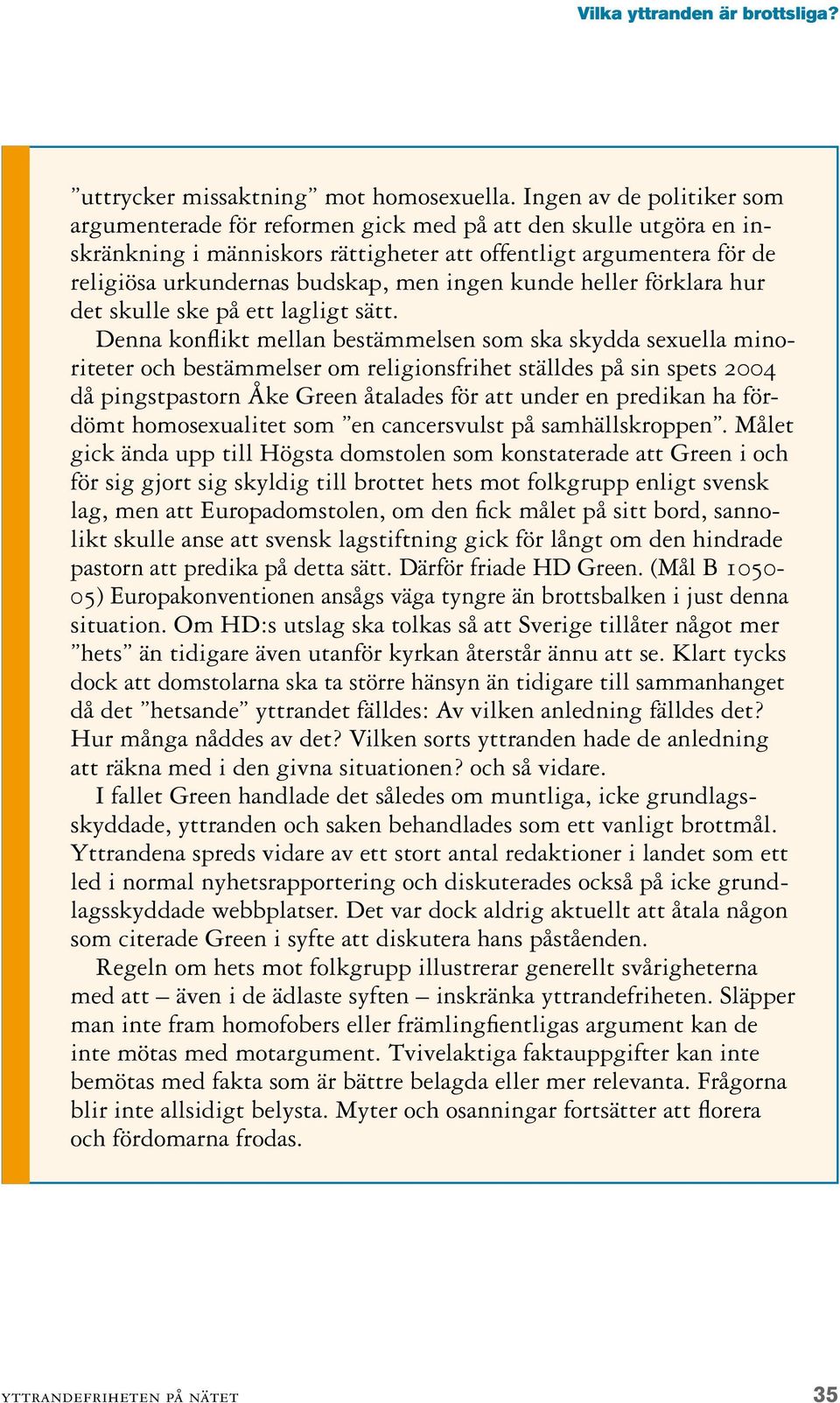 ingen kunde heller förklara hur det skulle ske på ett lagligt sätt.