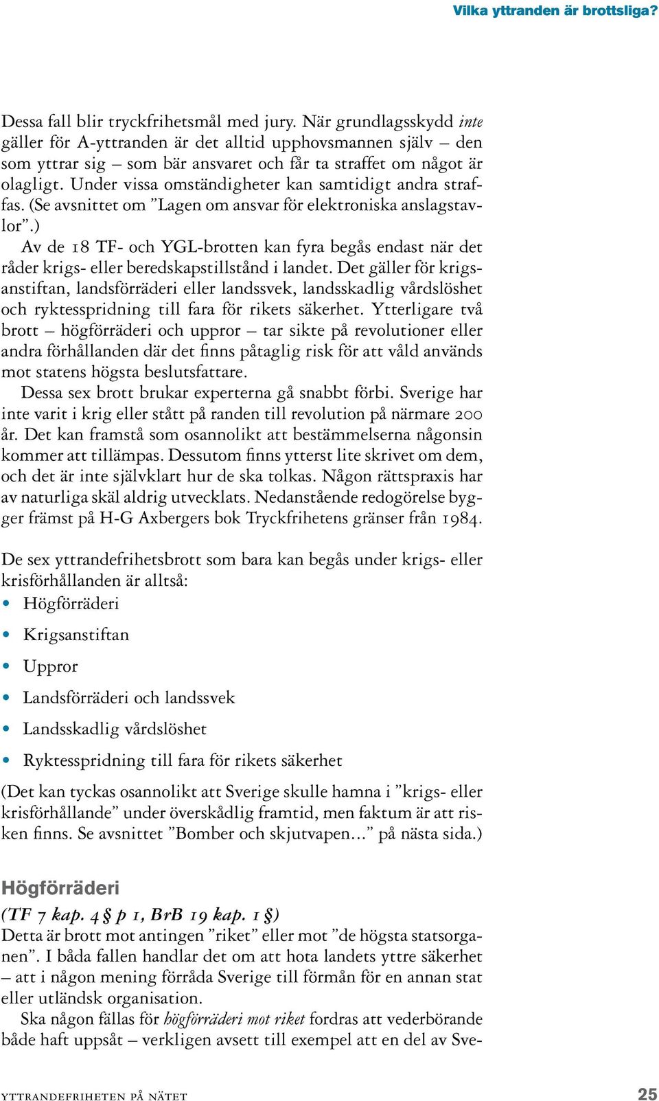 ) Av de 18 TF- och YGL-brotten kan fyra begås endast när det råder krigs- eller beredskapstillstånd i landet.