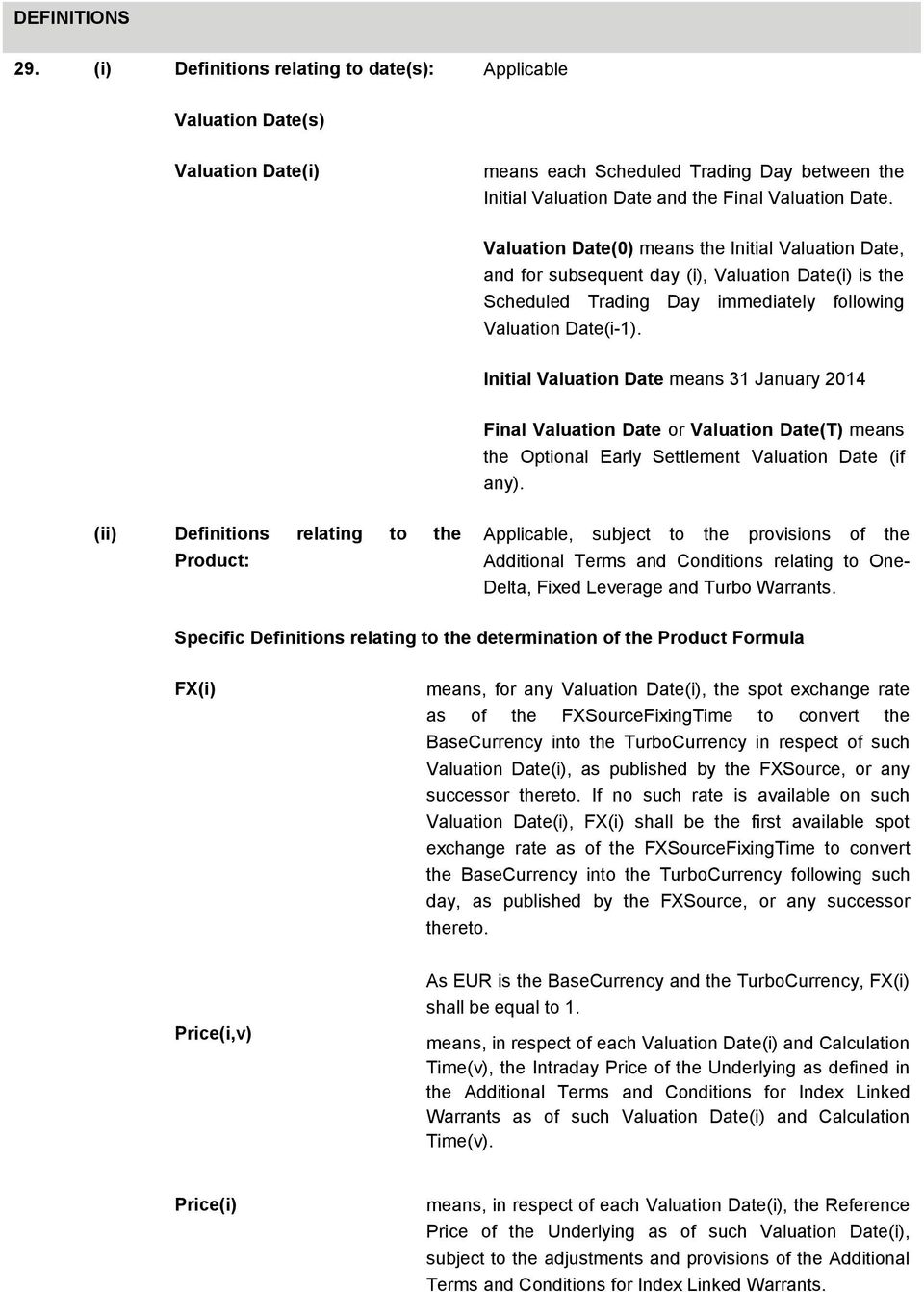 Initial Valuation Date means 31 January 2014 Final Valuation Date or Valuation Date(T) means the Optional Early Settlement Valuation Date (if any).