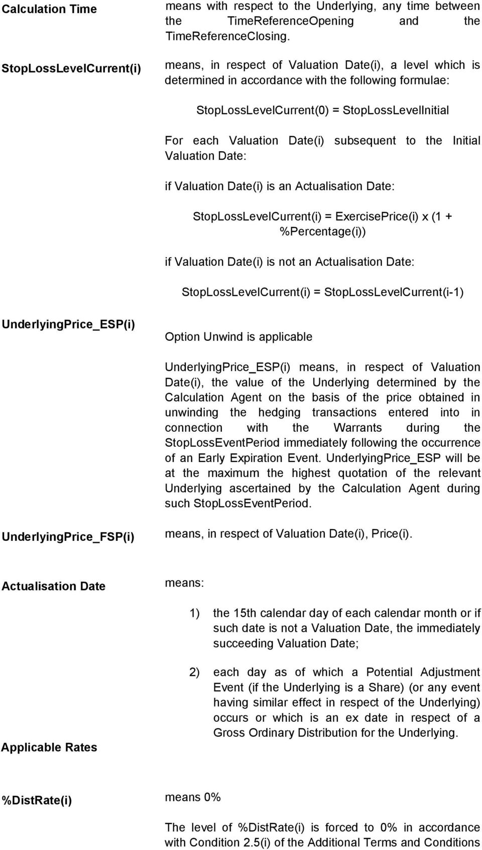 Valuation Date(i) subsequent to the Initial Valuation Date: if Valuation Date(i) is an Actualisation Date: StopLossLevelCurrent(i) = ExercisePrice(i) x (1 + %Percentage(i)) if Valuation Date(i) is