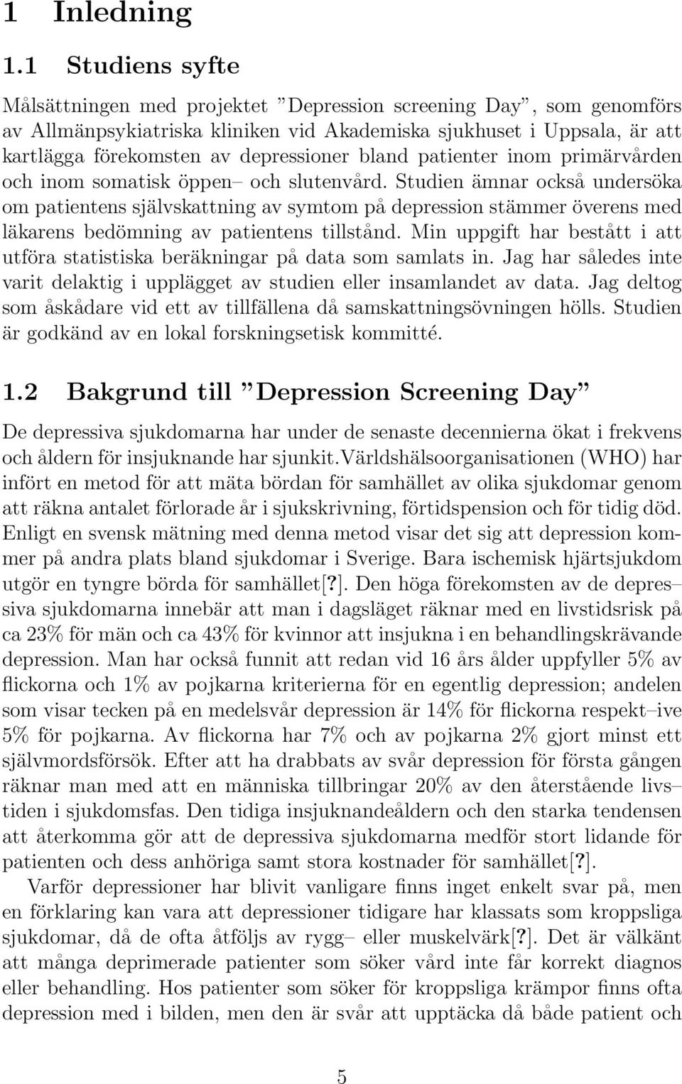 bland patienter inom primärvården och inom somatisk öppen och slutenvård.