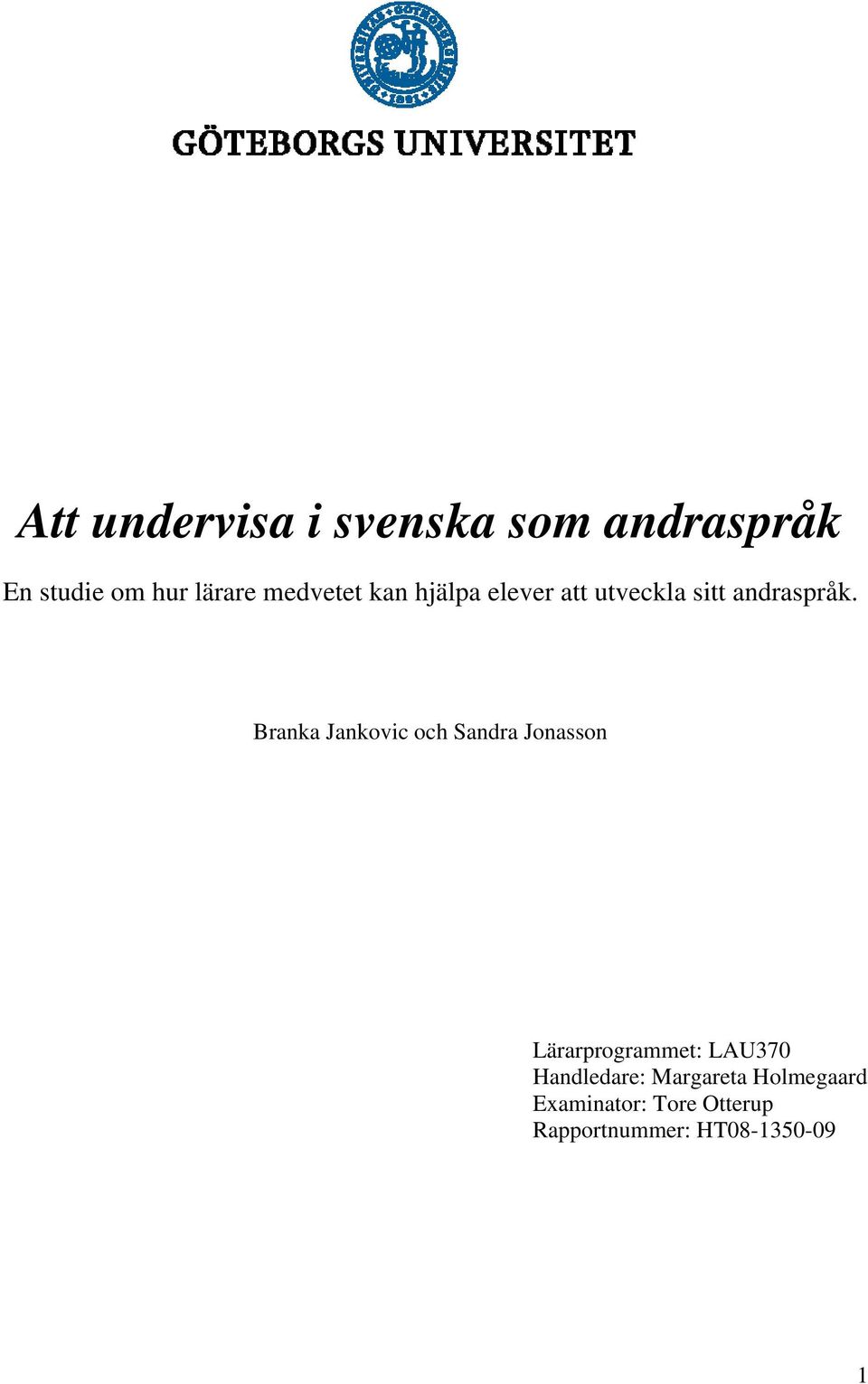 Branka Jankovic och Sandra Jonasson Lärarprogrammet: LAU370