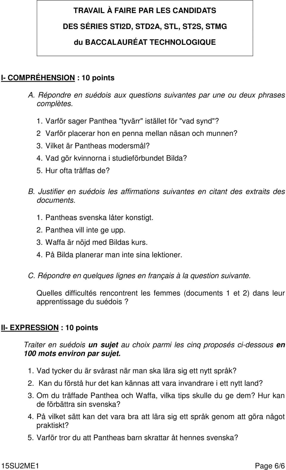 Vilket är Pantheas modersmål? 4. Vad gör kvinnorna i studieförbundet Bilda? 5. Hur ofta träffas de? B. Justifier en suédois les affirmations suivantes en citant des extraits des documents. 1.