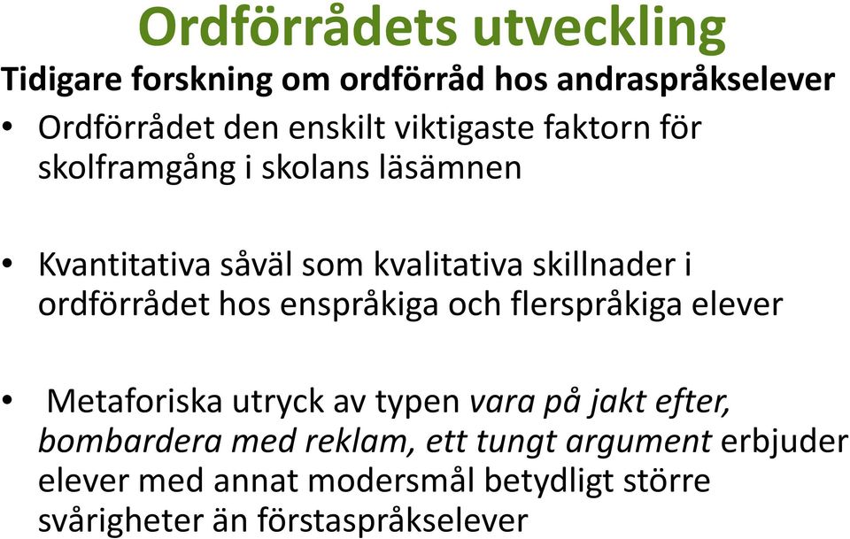 ordförrådet hos enspråkiga och flerspråkiga elever Metaforiska utryck av typen vara på jakt efter,