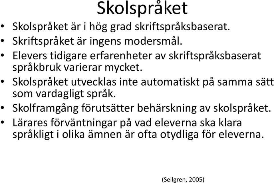 Skolspråket utvecklas inte automatiskt på samma sätt som vardagligt språk.