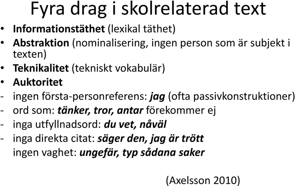 första-personreferens: jag (ofta passivkonstruktioner) - ord som: tänker, tror, antar förekommer ej -