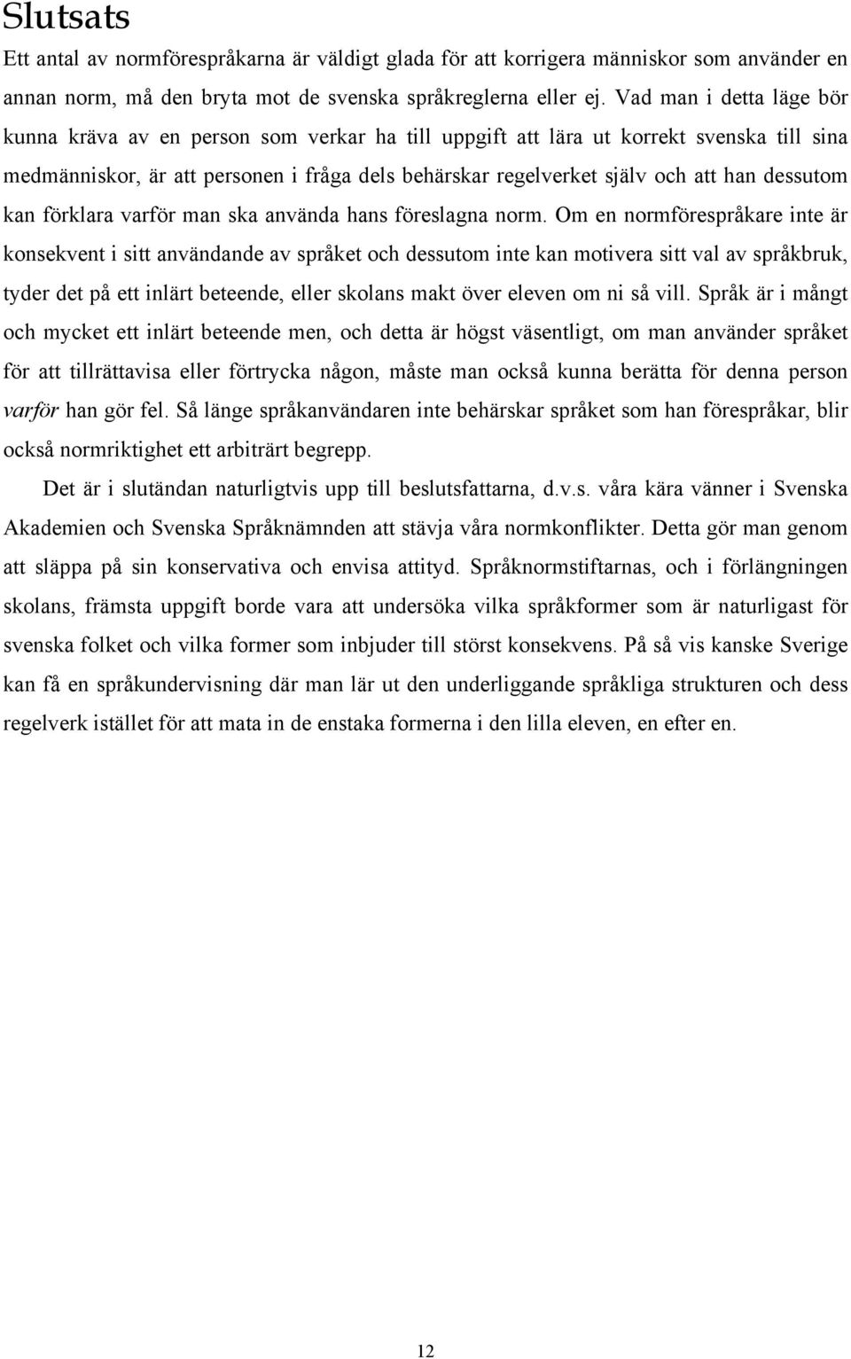 dessutom kan förklara varför man ska använda hans föreslagna norm.