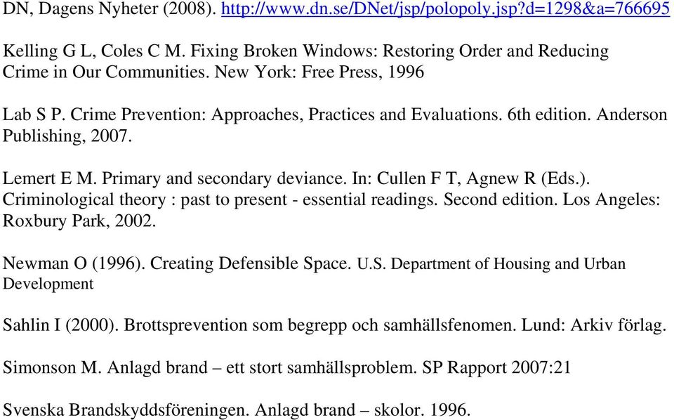 In: Cullen F T, Agnew R (Eds.). Criminological theory : past to present - essential readings. Second edition. Los Angeles: Roxbury Park, 2002. Newman O (1996). Creating Defensible Space. U.S. Department of Housing and Urban Development Sahlin I (2000).