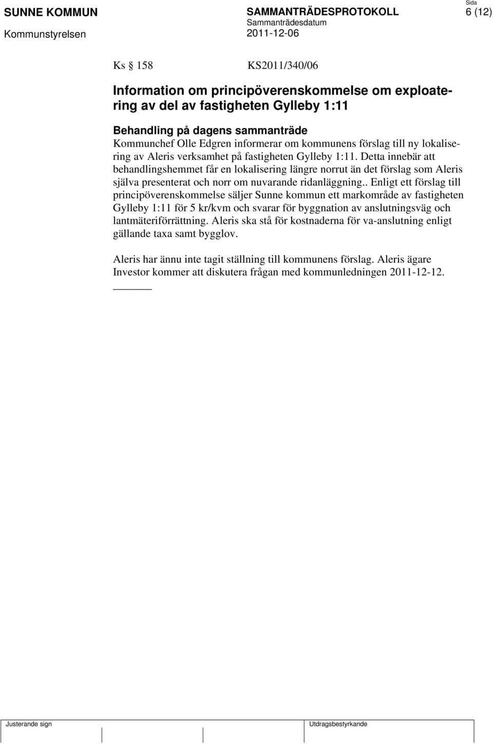 Detta innebär att behandlingshemmet får en lokalisering längre norrut än det förslag som Aleris själva presenterat och norr om nuvarande ridanläggning.