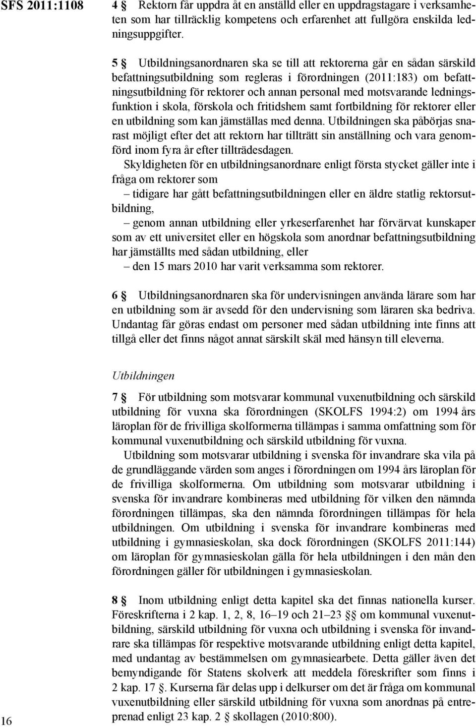 motsvarande ledningsfunktion i skola, förskola och fritidshem samt fortbildning för rektorer eller en utbildning som kan jämställas med denna.