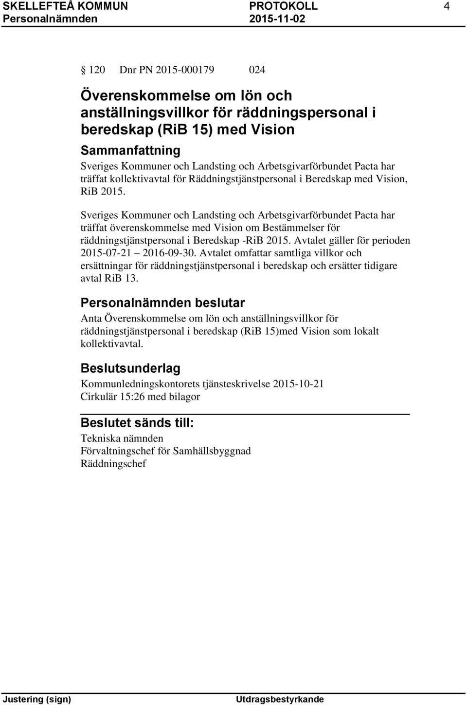 Sveriges Kommuner och Landsting och Arbetsgivarförbundet Pacta har träffat överenskommelse med Vision om Bestämmelser för räddningstjänstpersonal i Beredskap -RiB 2015.