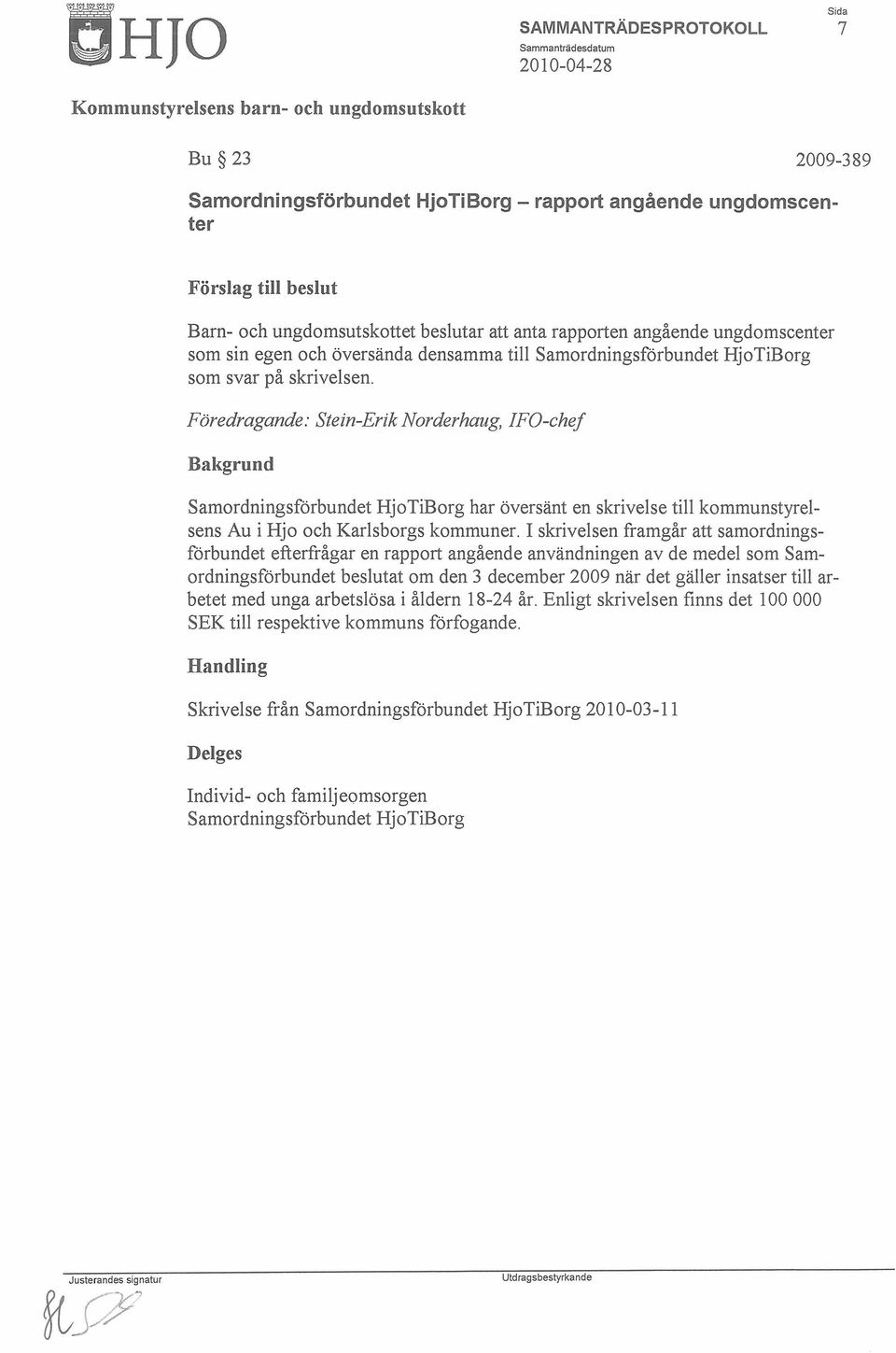 Föredragande: Stein-Erik Norderhaug, ffg-chef Bakgrund Samordningsförbundet HjoTiBorg har översänt en skrivelse till kommunstyrelsens Au i Hjo och Karlsborgs kommuner.
