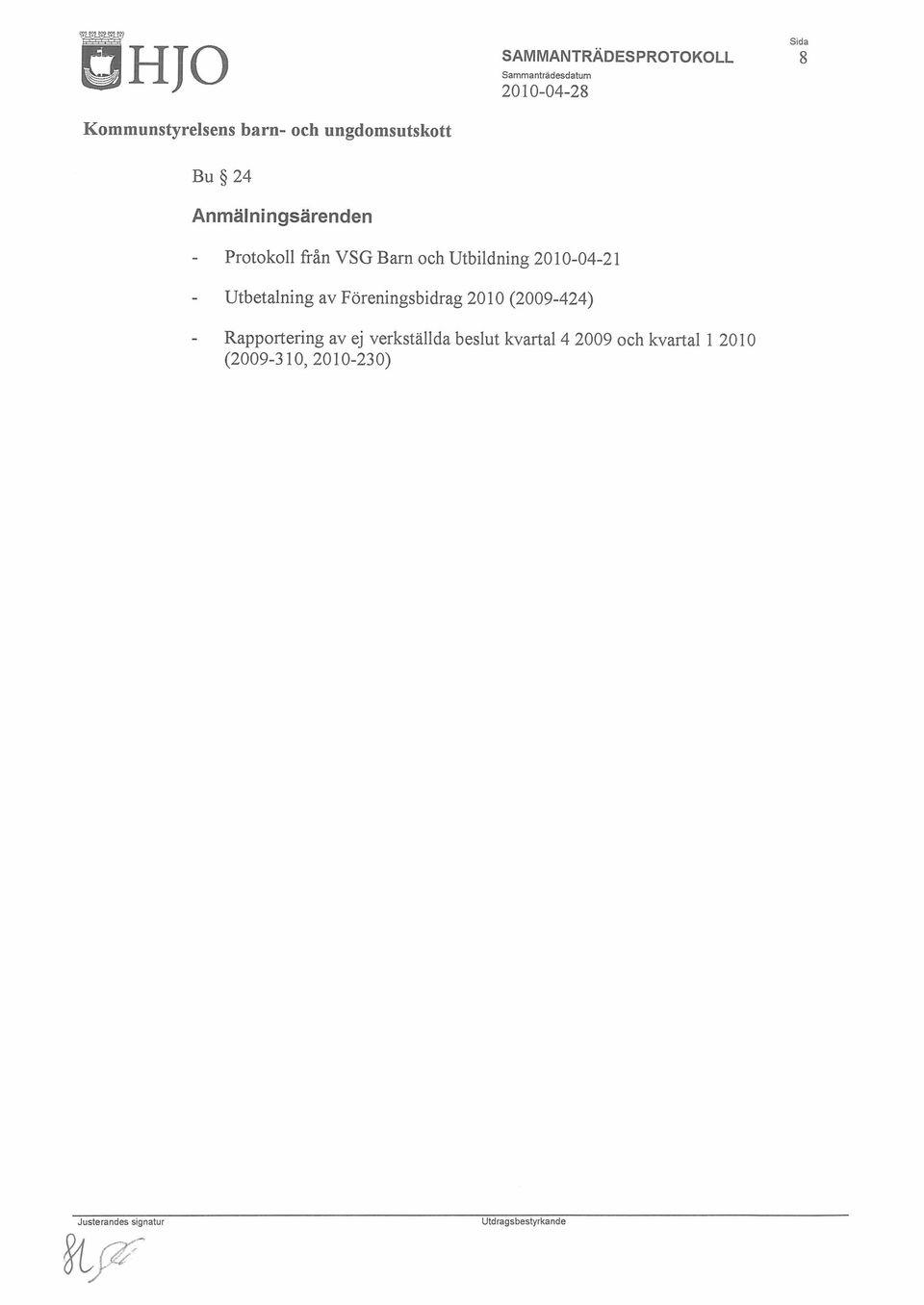 Föreningsbidrag 2010 (2009-424) Rapportering av ej verkställda
