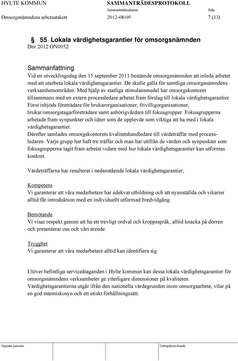 Med hjälp av statliga stimulansmedel har omsorgskontoret tillsammans med en extern processledare arbetat fram förslag till lokala värdighetsgarantier.