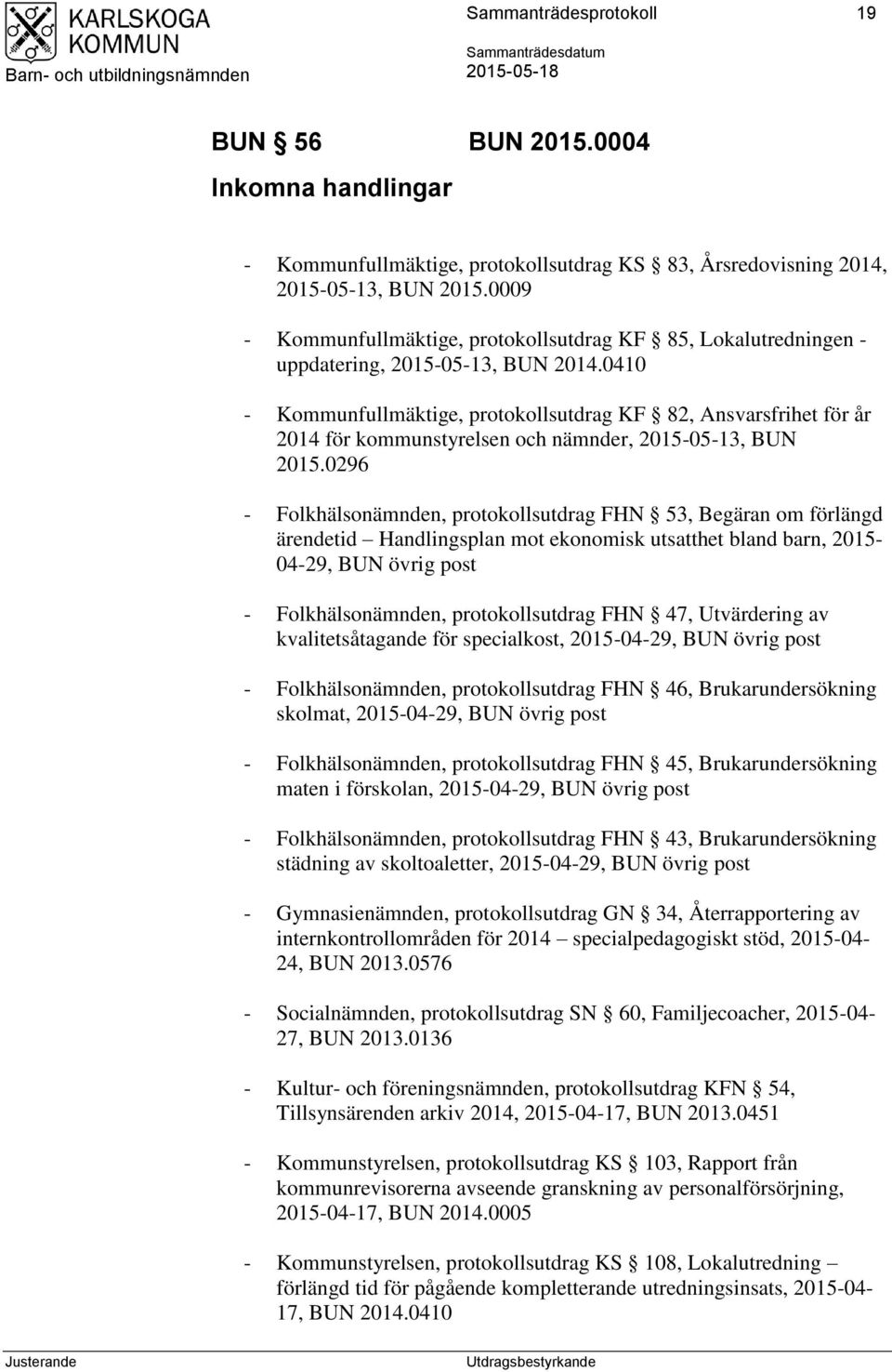 0410 - Kommunfullmäktige, protokollsutdrag KF 82, Ansvarsfrihet för år 2014 för kommunstyrelsen och nämnder, 2015-05-13, BUN 2015.