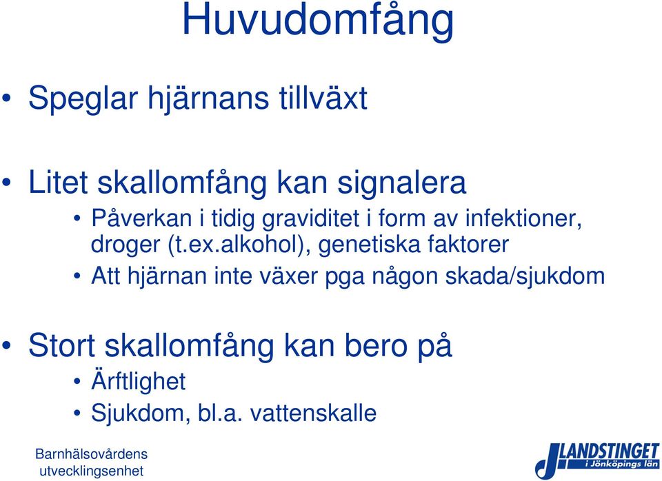 alkohol), genetiska faktorer Att hjärnan inte växer pga någon