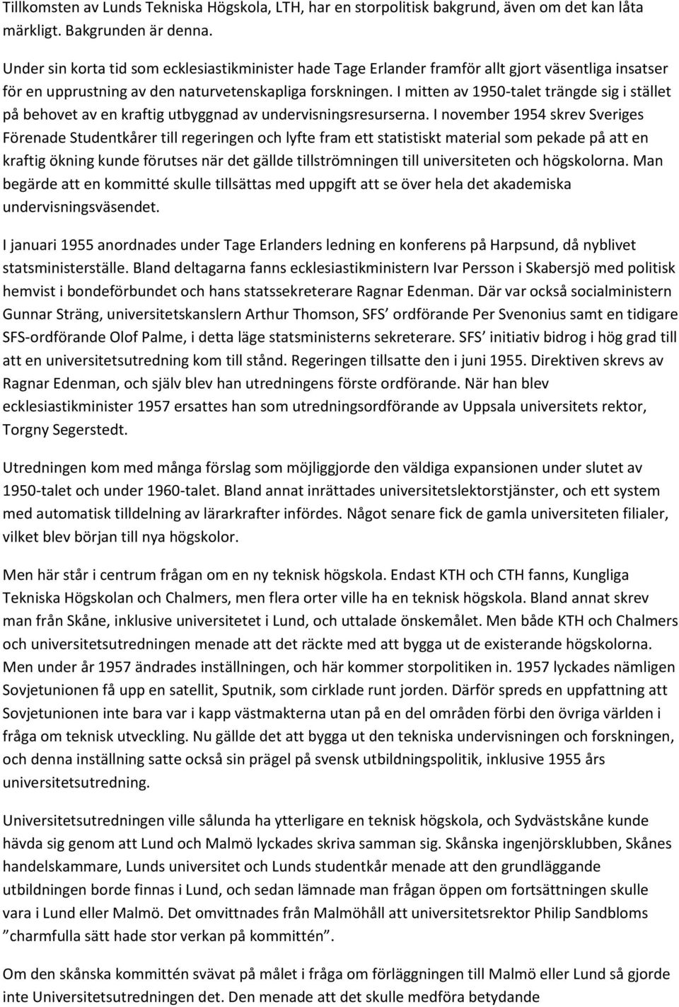 I mitten av 1950-talet trängde sig i stället på behovet av en kraftig utbyggnad av undervisningsresurserna.