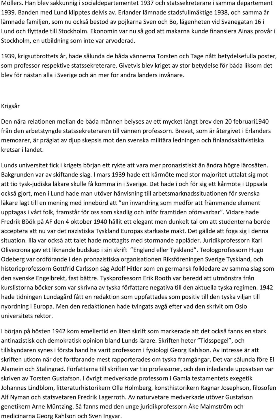 Ekonomin var nu så god att makarna kunde finansiera Ainas provår i Stockholm, en utbildning som inte var arvoderad.