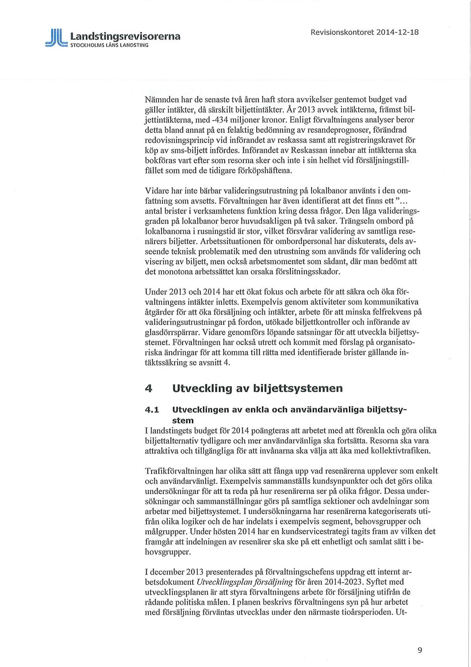 Enligt förvaltningens analyser beror detta bland annat på en felaktig bedömning av resandeprognoser, förändrad redovisningsprincip vid införandet av reskassa samt att registreringskravet för köp av